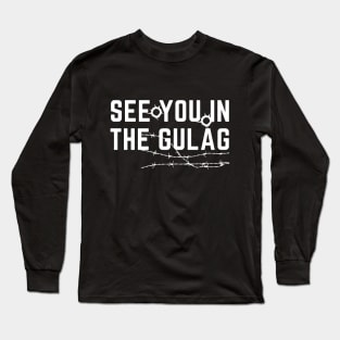 See you in the Gulag Long Sleeve T-Shirt